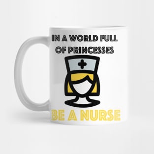 In A World Full of Princesses Be A Nurse Mug